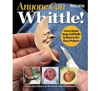 Anyone Can Whittle! : Carve Wood, Soap, Golf Balls & More in 30+ Easy Projects