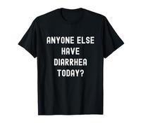 Anyone Else Have Diarrhea Today Funny Adult Humor Meme T-Shirt
