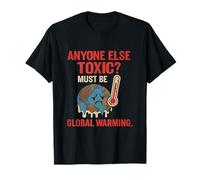 Anyone Else Toxic Must Be Global Warming Science Humor T-Shirt