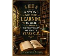 Anyone Who Stops Learning Is Old, No Matter If They're Twenty Or Eighty Years Old.: Inspirational Lined Notebook for Lifelong Learning, Personal Growth, Study, Ideas and Everyday Notes