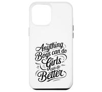 Anything Boys Can Do Girls Can Do BETTER GIRL POWER Case for iPhone 12 Pro Max