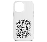 Anything Boys Can Do Girls Can Do BETTER GIRL POWER Case for iPhone 13 Pro Max