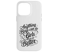 Anything Boys Can Do Girls Can Do BETTER GIRL POWER Case for iPhone 14 Pro Max