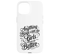 Anything Boys Can Do Girls Can Do BETTER GIRL POWER Case for iPhone 15