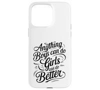 Anything Boys Can Do Girls Can Do BETTER GIRL POWER Case for iPhone 15 Pro Max