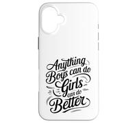 Anything Boys Can Do Girls Can Do BETTER GIRL POWER Case for iPhone 16 Plus