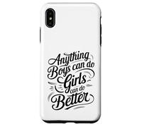 Anything Boys Can Do Girls Can Do BETTER GIRL POWER Case for iPhone XS Max