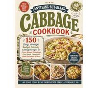 ANYTHING-BUT-BLAND CABBAGE COOKBOOK: 150 Easy, vintage, Budget-Friendly Cabbage Recipes for Crispy Wraps, Dumplings, Cozy Soups, Casseroles, Slaws, Ferments & More