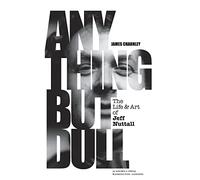 Anything But Dull: The Life & Art of Jeff Nuttall