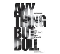 Anything But Dull: The Life & Art of Jeff Nuttall