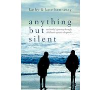 Anything But Silent: Our Family's Journey Through Childhood Apraxia of Speech