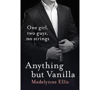 ANYTHING BUT VANILLA: A Provocative Contemporary Erotic Romance Set on a Tropical Island