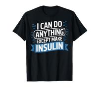 Anything Except Make Insulin I Can Do Diabetes Warrior T-Shirt