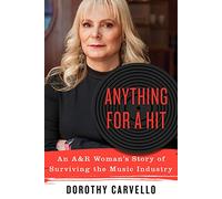 Anything for a Hit: An A&R Woman's Story of Surviving the Music Industry