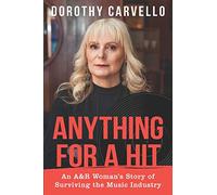 Anything For A Hit: An A&R Woman's Story of Surviving the Music Industry