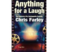 Anything for a Laugh The Explosive Life, Unstoppable Comedy, and Tragic Legacy of Chris Farley