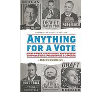 Anything for a Vote: Dirty Tricks, Cheap Shots, and October Surprises in U.S. Presidential Campaignspresidential Campaigns by Joseph Cummins (2015-10-27)