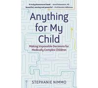 Anything for My Child: Making Impossible Decisions for Medically Complex Children