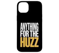 Anything For The Huzz Humor Trending Meme Case for iPhone 14 Plus