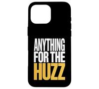 Anything For The Huzz Humor Trending Meme Case for iPhone 16 Pro Max