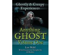 Anything Ghost Volume One: Ghostly and Creepy Experiences