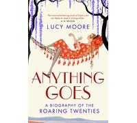 Anything Goes : A Biography of the Roaring Twenties