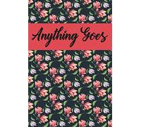 Anything Goes: Composition Book With Romantic Floral Cover: Blank Lined Journal For Self Expression And Self Awareness: It's Your Journal So Anything Goes