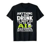 Anything I Do Drunk is Not Me AI Alcohol Intelligence T-Shirt