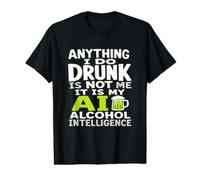 Anything I Do Drunk is Not Me AI Alcohol Intelligence Value Graphic T-Shirt