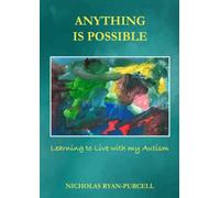 Anything Is Possible : Learning To Live With My Autism