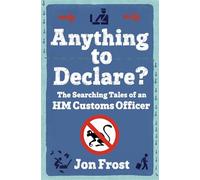 Anything to Declare?: The Searching Tales of an HM Customs Officer