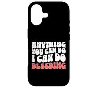 Anything You Can Do I Can Do Bleeding Funny Feminist Case for iPhone 17