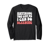 Anything You Can Do I Can Do Bleeding Funny Feminist Long Sleeve T-Shirt