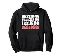 Anything You Can Do I Can Do Bleeding Funny Feminist Pullover Hoodie