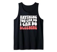 Anything You Can Do I Can Do Bleeding Funny Feminist Tank Top