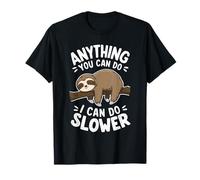Anything You Can Do I Can Do Slower Funny Quote Sloth T-Shirt