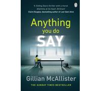 Anything You Do Say : THE ADDICTIVE psychological thriller from the Sunday Times bestselling author