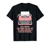 Anything You Say Could Become A Part of My Novel, Author T-Shirt