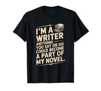 Anything You Say Or Do Could Become A Part of My Novel T-Shirt