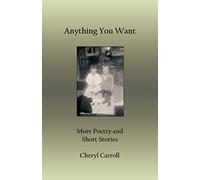 Anything You Want: More Poetry and Short Stories