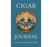 Anytime Cigars Journal: Craft Your Smoke Story - A Personal Log for Cigar Enthusiasts