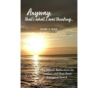 Anyway, that’s what I was thinking… Year A: One-Minute Reflections for Sundays and Holy Days, Liturgical Year A