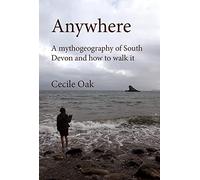 Anywhere: A Mythogeography of South Devon and How to Walk it