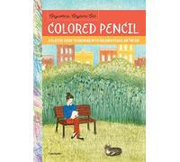 Anywhere, Anytime Art: Colored Pencil: A playful guide to drawing with colored pencil on the go!