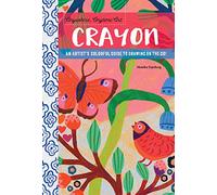 Anywhere, Anytime Art: Crayon: An artist's colorful guide to drawing on the go!