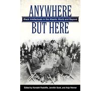 Anywhere But Here: Black Intellectuals in the Atlantic World and Beyond