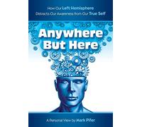 Anywhere But Here: How our Left Hemisphere distracts our awareness from our true Self