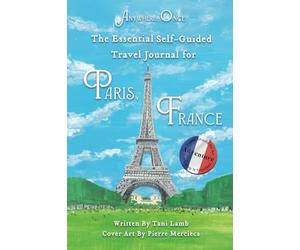 Anywhere Once-The Essential Self-Guided Travel Journal For Paris, France: Travel Should Be An Adventure-Let's Map It Together