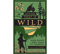 Anywhere That Is Wild: John Muir's First Walk to Yosemite