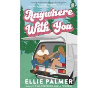 Anywhere With You: The perfect friends-to-lovers romance for fans of Say You'll Remember Me and The People We Meet on Vacation